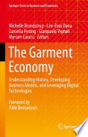 The Garment Economy : Understanding History, Developing Business Models, and Leveraging Digital Technologies /