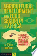 Agricultural development and food security in Africa : the impact of Chinese, Indian and Brazilian Investments /