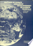 Maîtrise de l'espace agraire et développement en Afrique tropicale : logique paysanne et rationalité technique : actes du Colloque de Ouagadougou, 4-8 décembre 1978.