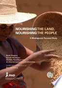 Nourishing the land, nourishing the people : the story of one rural development project in the deep south of Madagascar that made a difference /