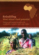 Rebuilding West Africa's food potential : policies and market incentives for smallholder-inclusive food value chains /