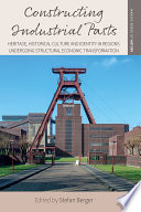 Constructing industrial pasts : heritage, historical culture and identity in regions undergoing structural economic transformation /