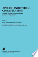 Applied industrial organization : towards a theory based empirical industrial organization /