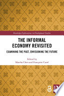 The informal economy revisited : examining the past, envisioning the future /