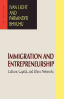 Immigration and entrepreneurship : culture, capital, and ethnic networks /