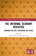 The informal economy revisited : examining the past, envisioning the future /