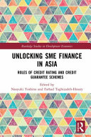 Unlocking SME finance in Asia : roles of credit rating and credit guarantee schemes /