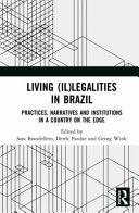 Living (il)legalities in Brazil : practices, narratives and institutions in a country on the edge /