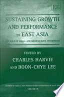 Sustaining growth and performance in East Asia : the role of small and medium sized enterprises /