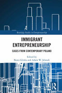 Immigrant entrepreneurship : cases from contemporary Poland /