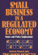 Small business in a regulated economy : issues and policy implications /