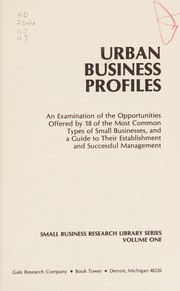 Urban business profiles : an examination of the opportunities offered by 18 of the most common types of small businesses, and a guide to their establishment and successful management.