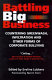 Battling big business : countering greenwash, infiltration, and other forms of corporate bullying /