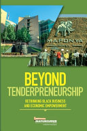 Beyond tenderpreneurship : rethinking Black business and economic empowerment /