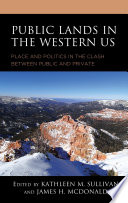Public lands in the western US : place and politics in the clash between public and private /