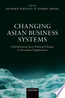 Changing Asian business systems : globalization, socio-political change, and economic organization /
