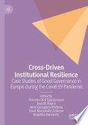 Cross-Driven Institutional Resilience : Case Studies of Good Governance in Europe during the Covid-19 Pandemic /
