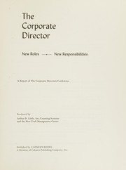 The corporate director : new roles--new responsibilities : a report of the Corporate Directors Conference, Shoreham Hotel, Washington, D.C., December 16-17, 1974 /