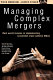 Managing complex mergers : real world lessons in implementing successful cross-cultural mergers and acquisitions /