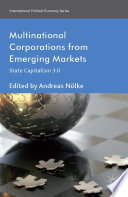 Multinational corporations from emerging markets : state capitalism 3.0 /