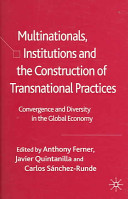 Multinationals, institutions and the construction of transnational practices : convergence and diversity in the global economy /