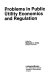 Problems in public utility economics and regulation /