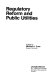 Regulatory reform and public utilities /