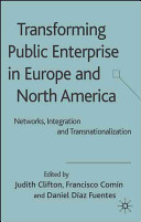 Transforming public enterprise in Europe and North America : networks, integration and transnationalisation /