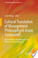 Cultural Translation of Management Philosophy in Asian Companies : Its Emergence, Transmission, and Diffusion in the Global Era /