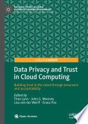 Data Privacy and Trust in Cloud Computing : Building trust in the cloud through assurance and accountability /