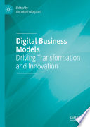 Digital Business Models : Driving Transformation and Innovation /