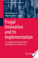 Frugal Innovation and Its Implementation : Leveraging Constraints to Drive Innovations on a Global Scale /