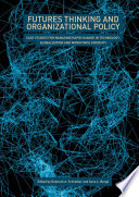 Futures Thinking and Organizational Policy : Case Studies for Managing Rapid Change in Technology, Globalization and Workforce Diversity /