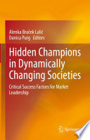 Hidden Champions in Dynamically Changing Societies : Critical Success Factors for Market Leadership /