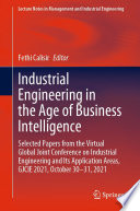 Industrial Engineering in the Age of Business Intelligence : Selected Papers from the Virtual Global Joint Conference on Industrial Engineering and Its Application Areas, GJCIE 2021, October 30-31, 2021 /