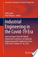 Industrial Engineering in the Covid-19 Era : Selected Papers from the Hybrid Global Joint Conference on Industrial Engineering and Its Application Areas, GJCIE 2022, October 29-30, 2022 /
