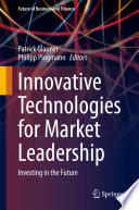 Innovative Technologies for Market Leadership : Investing in the Future /