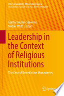 Leadership in the Context of Religious Institutions : The Case of Benedictine Monasteries /