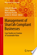 Management of Shari'ah Compliant Businesses : Case Studies on Creation of Sustainable Value /