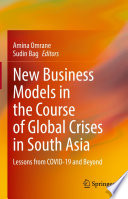 New Business Models in the Course of Global Crises in South Asia : Lessons from COVID-19 and Beyond /