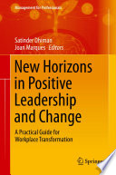 New Horizons in Positive Leadership and Change : A Practical Guide for Workplace Transformation /