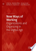 New Ways of Working : Organizations and Organizing in the Digital Age /