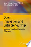 Open Innovation and Entrepreneurship : Impetus of Growth and Competitive Advantages /