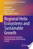 Regional Helix Ecosystems and Sustainable Growth : The Interaction of Innovation, Entrepreneurship and Technology Transfer /