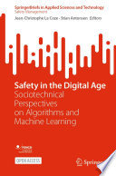 Safety in the Digital Age : Sociotechnical Perspectives on Algorithms and Machine Learning /