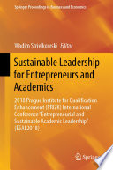 Sustainable Leadership for Entrepreneurs and Academics : 2018 Prague Institute for Qualification Enhancement (PRIZK) International Conference "Entrepreneurial and Sustainable Academic Leadership" (ESAL2018) /