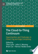The Cloud-to-Thing Continuum : Opportunities and Challenges in Cloud, Fog and Edge Computing /