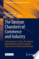 The German Chambers of Commerce and Industry : Self-governance, Service, the General Representation of Interests and the Dual System of Professional Education /