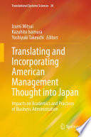Translating and Incorporating American Management Thought into Japan : Impacts on Academics and Practices of Business Administration /
