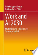 Work and AI 2030 : Challenges and Strategies for Tomorrow's Work /